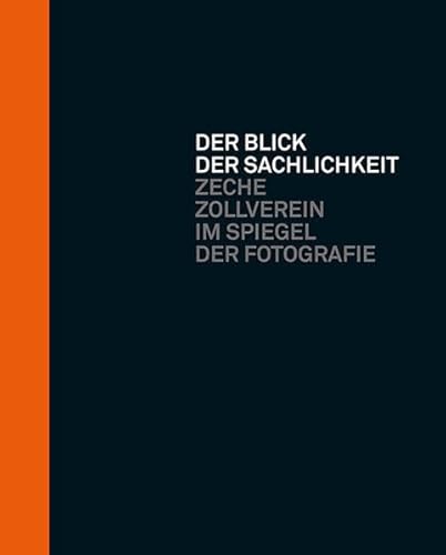 Der Blick der Sachlichkeit: Zeche Zollverein im Spiegel der Fotografie von KLARTEXT