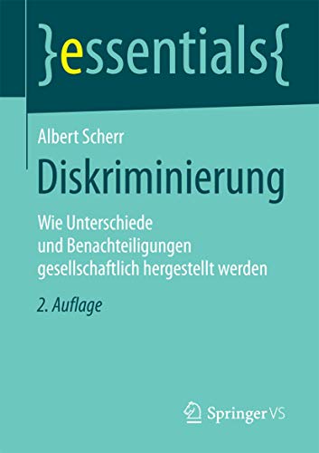 Diskriminierung: Wie Unterschiede und Benachteiligungen gesellschaftlich hergestellt werden (essentials) von Springer VS