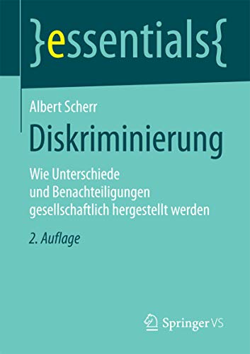 Diskriminierung: Wie Unterschiede und Benachteiligungen gesellschaftlich hergestellt werden (essentials)