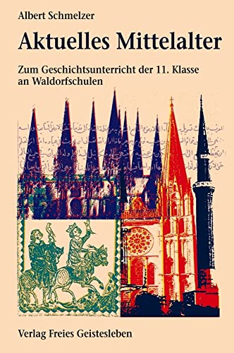 Aktuelles Mittelalter: Zum geschichtsunterricht der 11. Klasse an Waldorfschulen Aktuelles Mittelalter: Zum geschichtsunterricht der 11. Klasse an Waldorfschulen von Freies Geistesleben