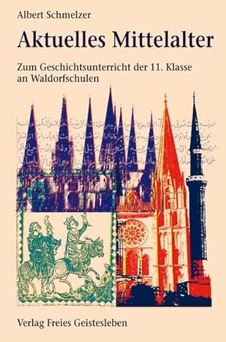 Aktuelles Mittelalter: Zum geschichtsunterricht der 11. Klasse an Waldorfschulen