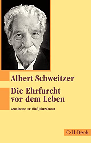 Die Ehrfurcht vor dem Leben: Grundtexte aus fünf Jahrzehnten (Beck Paperback)