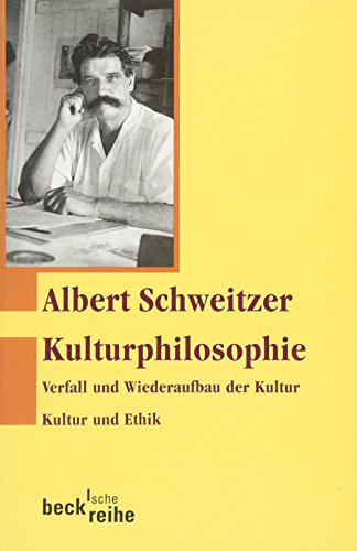 Kulturphilosophie: Verfall und Wiederaufbau der Kultur. Kultur und Ethik. (Beck'sche Reihe)