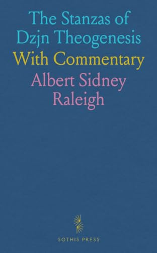 The Stanzas of Dzjn Theogenesis: With Commentary von Sothis Press
