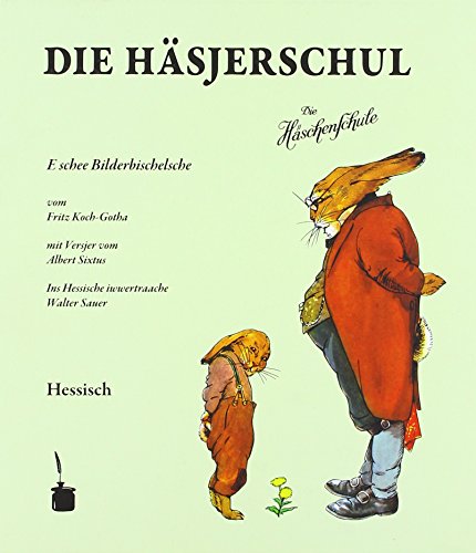 Die Häsjerschul. E schee Bilderbischelsche … Ins Hessische iwwertraache: Die Häschenschule - Hessisch: E schee Bilderbischelsche - Hessisch