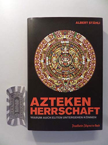 Azteken-Herrschaft: Warum auch Eliten untergehen können Azteken-Herrschaft: Warum auch Eliten untergehen können