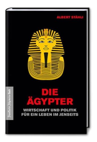 Die Ägypter: Wirtschaft und Politik im alten Ägypten. Vom Karnak Tempel bis nach Luxor: Alles über die Rechtsgeschichte und die Gesellschaft in der ... die Gesellschaft in der Hochkultur Ägyptens. von Frankfurter Allgem.Buch