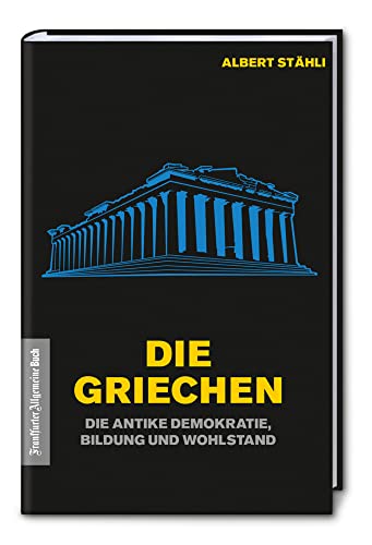 Die Griechen: Die antike Demokratie, Bildung und Wohlstand: Wie die antike Demokratie Wohlstand schuf von Frankfurter Allgem.Buch