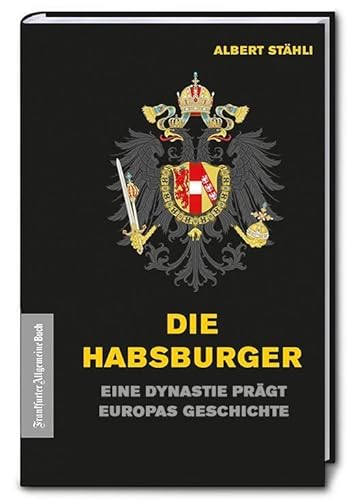 Die Habsburger: Eine Dynastie prägt Europas Geschichte von Frankfurter Allgem.Buch