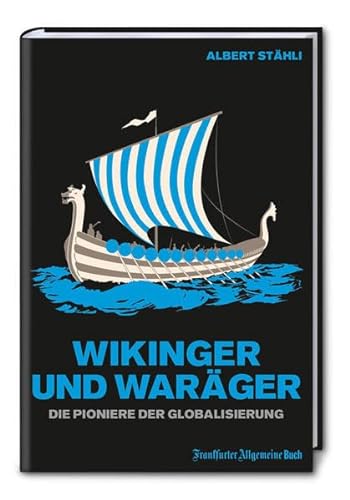 Wikinger und Waräger: Die Pioniere der Globalisierung von Frankfurter Allgemeine Buch
