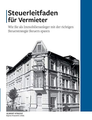 Steuerleitfaden für Vermieter: Wie Sie als Immobilienanleger mit der richtigen Steuerstrategie Steuern sparen