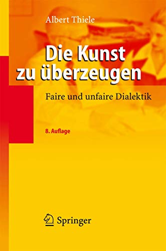 Die Kunst zu überzeugen: Faire und unfaire Dialektik (German Edition)