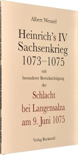 Heinrich's IV Sachsenkrieg 1073-1075: mit besonderer Berücksichtigung der Schlacht bei Langensalza am 9. Juni 1075 Heinrich's IV Sachsenkrieg 1073-1075: mit besonderer Berücksichtigung der Schlacht bei Langensalza am 9. Juni 1075 von Rockstuhl