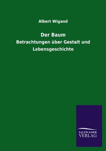 Der Baum: Betrachtungen über Gestalt und Lebensgeschichte von Salzwasser-Verlag GmbH