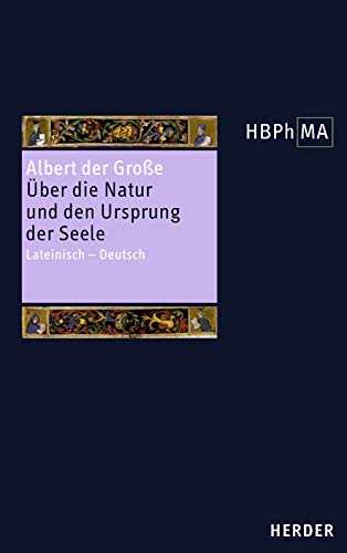 Liber de natura et origine animae. Über die Natur und den Ursprung der Seele: Lateinisch - Deutsch. Übersetzt und eingeleitet von Henryk Anzulewicz ... der Philosophie des Mittelalters 1. Serie) von Herder