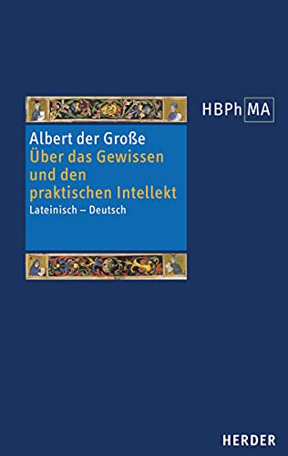 Über das Gewissen und den praktischen Intellekt: Eine Textauswahl aus De homine, den Quaestiones und De anima. Lateinisch – Deutsch. Eingeleitet und ... des Mittelalters 3. Serie, Band 44) von VERLAG HERDER GMBH