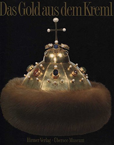 Das Gold aus dem Kreml. Russische Goldschmiedekunst vom 12.-20. Jahrhundert von Hirmer Verlag GmbH,
