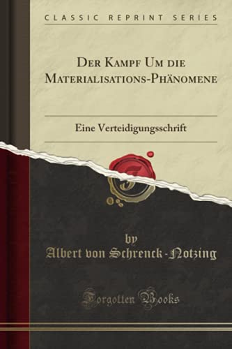 Der Kampf Um die Materialisations-Phänomene: Eine Verteidigungsschrift (Classic Reprint) von Forgotten Books