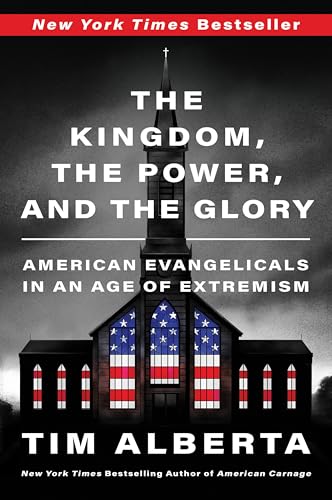 The Kingdom, the Power, and the Glory: American Evangelicals in an Age of Extremism von Unknown