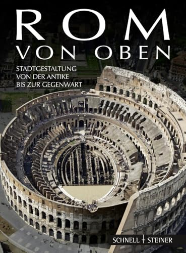 Rom von oben: Stadtgestaltung von der Antike bis zur Gegenwart von Schnell & Steiner GmbH