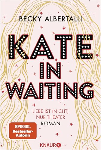 Kate in Waiting: Liebe ist (nicht) nur Theater. Roman | Die neue große romantische Komödie von Becky Albertalli, der Autorin des Bestsellers »Love, Simon«