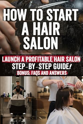 How to Start a Hair Salon: The Hidden Secrets to Building a Thriving Salon: Profit Strategies, Marketing Tactics, and Expert Industry Insights von Independently published