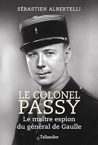 Le colonel Passy: Le maître espion du général de Gaulle von TALLANDIER