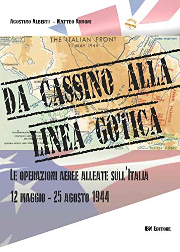 Da cassino alla linea gotica. Le operazioni alleate sull'Italia. 12 maggio-24 agosto 1944 (Aviolibri dossier)