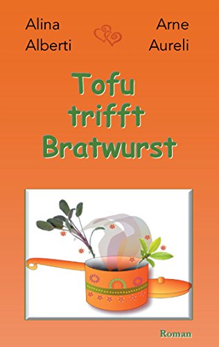 Tofu trifft Bratwurst: Wer liebt, will alles Tofu trifft Bratwurst: Wer liebt, will alles von Books on Demand