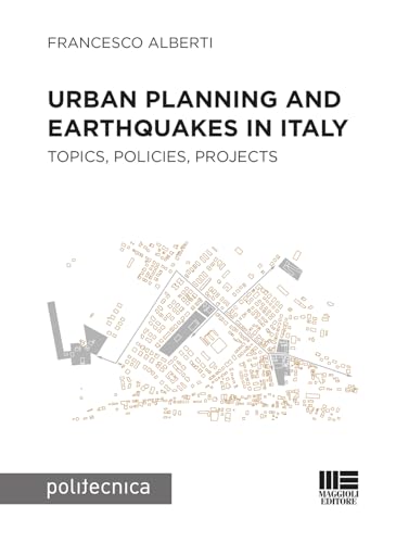 Urban planning and earthquakes in Italy. Topics, policies, projects (Politecnica) von Maggioli Editore