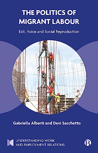 The Politics of Migrant Labour: Exit, Voice, and Social Reproduction (Understanding Work and Employment Relations)
