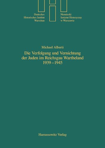 Die Verfolgung und Vernichtung der Juden im Reichsgau Wartheland 1939-1945 (Quellen und Studien des Deutschen Historischen Instituts Warschau, Band 17)