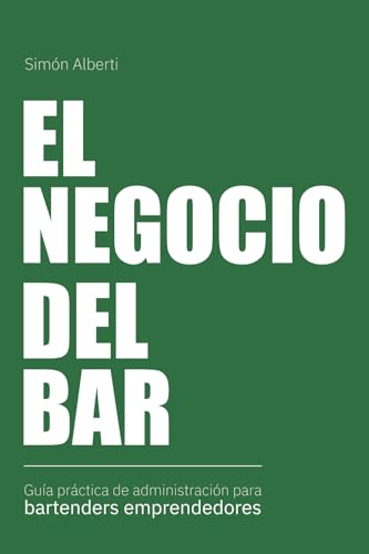 El negocio del bar: Guía práctica de administración para bartenders emprendedores von Editorial Letra Minúscula