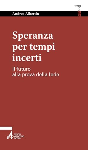 Speranza per tempi incerti. Il futuro alla prova della fede (Smart books) von EMP - Edizioni Messaggero Padova