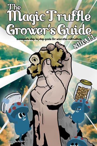 The Magic Truffle Grower's Guide: a complete step by step guide for sclerotia cultivation von Independently published