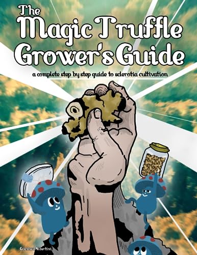 The Magic Truffle Grower's Guide: a complete step by step guide to sclerotia cultivation von Independently published
