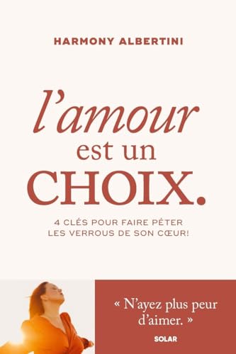 L'amour est un choix - 4 clés pour faire péter les verrous de son coeur ! von SOLAR