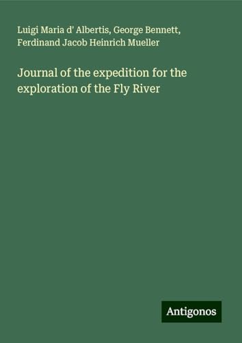 Journal of the expedition for the exploration of the Fly River von Antigonos Verlag