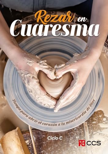 Rezar en Cuaresma. Ciclo C: Tiempo para abrir el corazón a la misericordia de Dios (Oraciones, Band 70) von EDITORIAL CCS