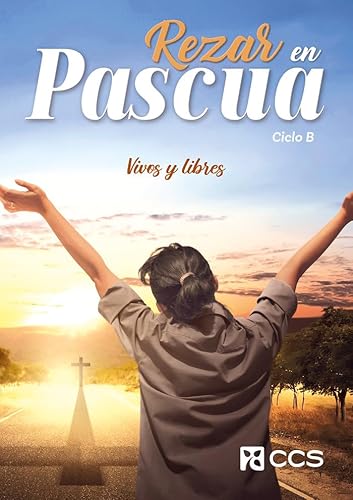 Rezar en Pascua. Ciclo B: Vivos y libres (Oraciones, Band 67) von EDITORIAL CCS
