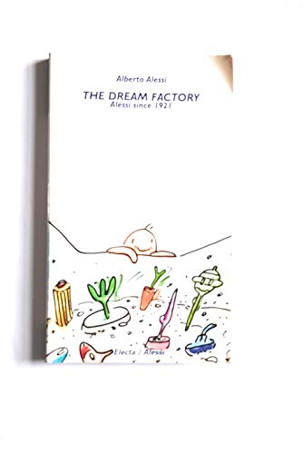 The Dream Factory: Alessi Since 1921 The Dream Factory: Alessi Since 1921 von Rizzoli