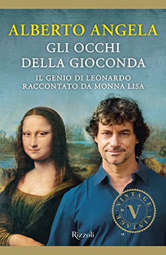 Gli occhi della Gioconda. Il genio di Leonardo raccontato da Monna Lisa (Vintage) Gli occhi della Gioconda. Il genio di Leonardo raccontato da Monna Lisa (Vintage)