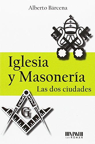 Iglesia y masonería : las dos ciudades von Alberto Bárcena