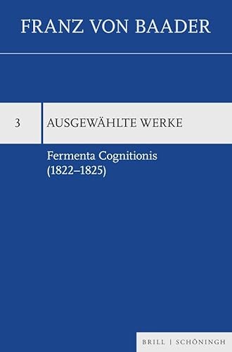 Fermenta Cognitionis (1822–1825) (Franz von Baader, Ausgewählte Werke) von Ferdinand Schoningh Wilhelm Fink &
