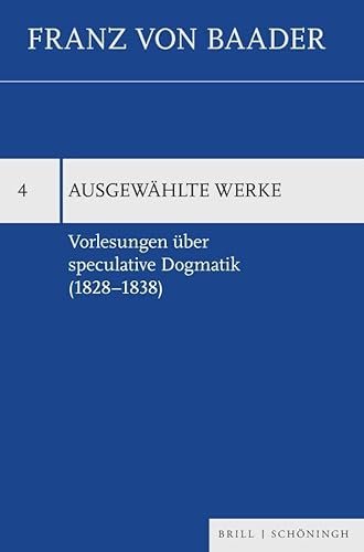 Vorlesungen über speculative Dogmatik (1828–1838) (Franz von Baader, Ausgewählte Werke)