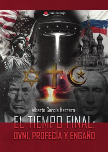 EL TIEMPO FINAL: OVNI, PROFECÍA Y ENGAÑO von Grupo Editorial Círculo Rojo SL