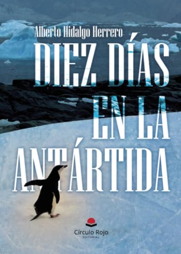 Diez días en la Antártida von Grupo Editorial Círculo Rojo SL