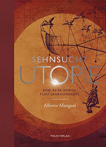 Sehnsucht Utopie: Eine Reise durch fünf Jahrhunderte von Folio Verlagsges. Mbh
