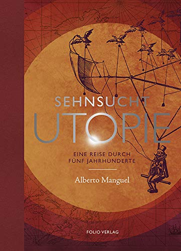 Sehnsucht Utopie: Eine Reise durch fünf Jahrhunderte von Folio