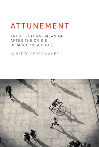 Attunement: Architectural Meaning after the Crisis of Modern Science (Mit Press)